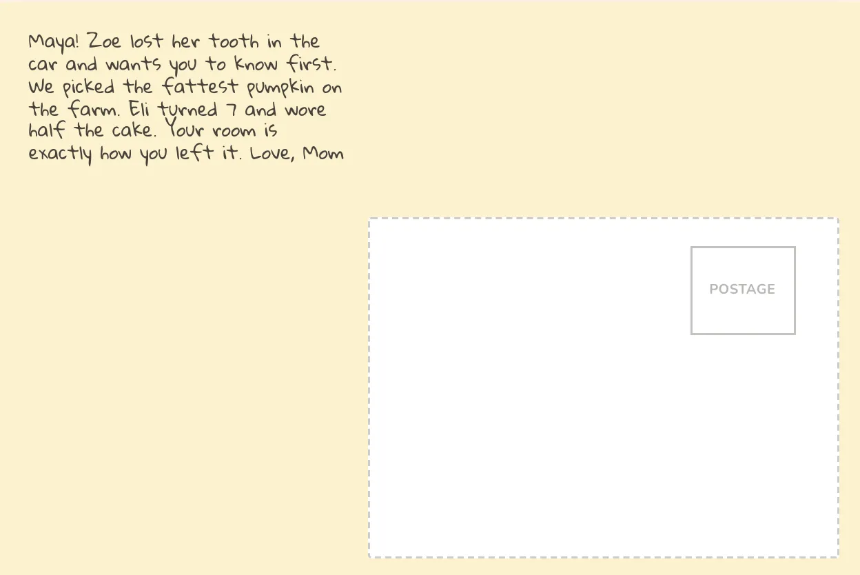 Back of the same postcard on a butter-yellow design, a note from Mom to Maya about a lost tooth, the fattest pumpkin on the farm and Eli turning 7, in a handwriting-style font