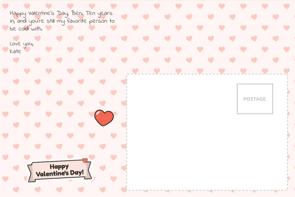 Card back on the pink hearts pattern with a note to Ben about being cold together, a red heart, a Happy Valentine's Day banner and the address box